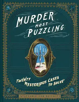 Murder Most Puzzling: 20 Mysterious Cases to Solve (Murder Mystery Game, Adult Board Games, Mystery Games for Adults)/Stephanie Von Reiswitz