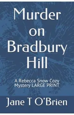 Murder on Bradbury Hill: A Rebecca Snow Cozy Mystery LARGE PRINT - Jane T. O'brien