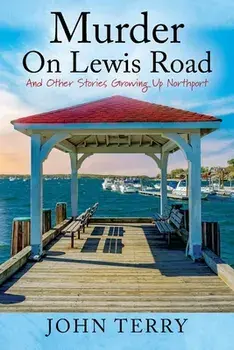 Murder On Lewis Road: And Other Stories Growing Up Northport, Paperback/John Terry