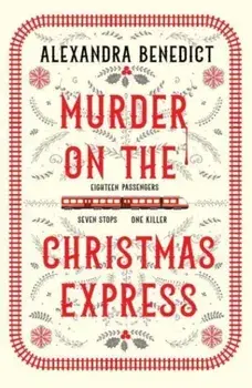 Murder On The Christmas Express. All aboard for the puzzling Christmas mystery of the year, Paperback/Alexandra Benedict