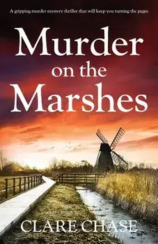 Murder on the Marshes: A Gripping Murder Mystery Thriller That Will Keep You Turning the Pages, Paperback/Clare Chase