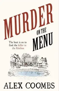 Murder on the Menu. The first delicious taste of a mouthwatering new mystery series set in the idyllic English countryside, Paperback/Alex Coombs