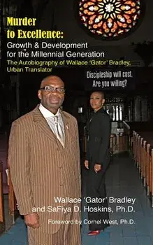 Murder to Excellence: Growth & Development for the Millennial Generation: The Autobiography of Wallace 'gator' Bradley, Urban Translator, Paperback/MR Wallace Gator Bradley