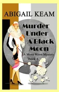 Murder Under A Black Moon: A 1930s Mona Moon Historical Cozy Mystery, Paperback/Abigail Keam