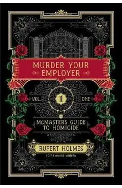 Murder Your Employer: The McMasters Guide to Homicide - Rupert Holmes