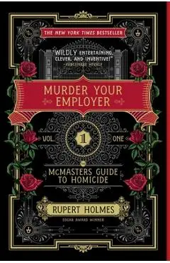 Murder Your Employer: The McMasters Guide to Homicide - Rupert Holmes
