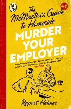 Murder Your Employer: The McMasters Guide to Homicide. THE NEW YORK TIMES BESTSELLER, Paperback/Rupert Holmes