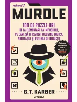 Murdle. 100 de puzzle-uri, de la elementare la imposibile, pe care sa le rezolvi folosind logica, abilitatile si puterea de deductie. Volumul 2/G.T. Karber