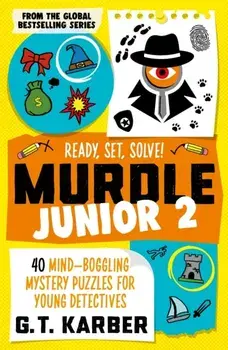 Murdle Junior 2: Ready, Set, Solve!. 40 Mind-Boggling Mystery Puzzles for Young Detectives, Main, Paperback/G. T. Karber