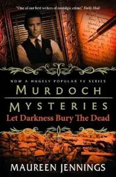 Murdoch Mysteries - Let Darkness Bury The Dead, Hardcover/Maureen Jennings