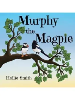 Murphy the Magpie, Paperback/Hollie Smith