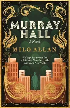 Murray Hall. A novel of the extraordinary and intriguing secret that rocked New York and the world, Hardback/Milo Allan