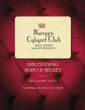 Murray's Cabaret Club. Discovering Soho's Secret, Hardback/Benjamin Levy