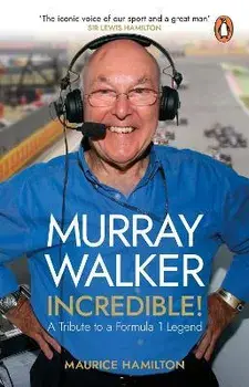 Murray Walker: Incredible!. A Tribute to a Formula 1 Legend, Paperback/Maurice Hamilton
