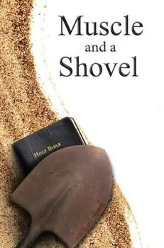 Muscle and a Shovel: Hardback Edition, Hardcover/Michael J. Shank