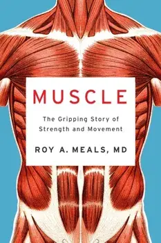 Muscle. The Gripping Story of Strength and Movement, Hardback/Roy A. (UCLA) Meals
