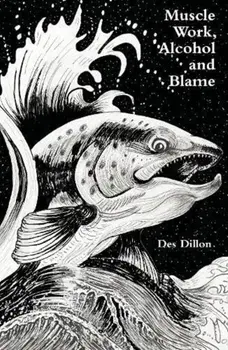 Muscle work, Alcohol and Blame, Paperback/Des Dillon