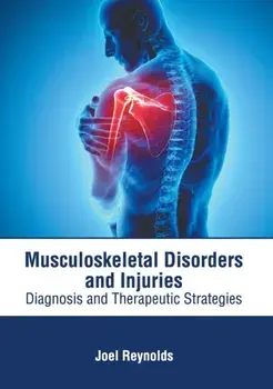 Musculoskeletal Disorders and Injuries: Diagnosis and Therapeutic Strategies, Hardcover/Joel Reynolds