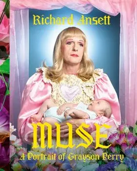 MUSE. A Portrait of Grayson Perry, Hardback/Richard Ansett