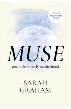 Muse: Poems from Early Motherhood - Sarah Graham