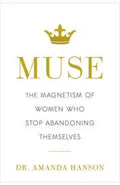 Muse: The Magnetism of Women Who Stop Abandoning Themselves - Amanda Hanson
