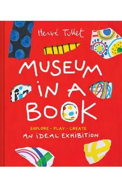 Museum in a Book: An Ideal Exhibition--Explore, Play, Create - Herve Tullet