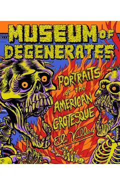 Museum of Degenerates: Portraits of the American Grotesque - Eli Valley