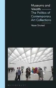 Museums and Wealth. The Politics of Contemporary Art Collections, Paperback/***