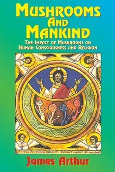 Mushrooms and Mankind: The Impact of Mushrooms on Human Consciousness and Religion, Paperback/***