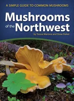Mushrooms of the Northwest: A Simple Guide to Common Mushrooms, Paperback/Teresa Marrone