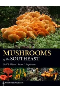 Mushrooms of the Southeast - Todd F. Elliott