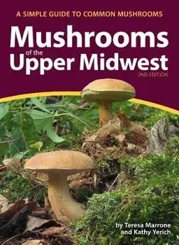 Mushrooms of the Upper Midwest: A Simple Guide to Common Mushrooms, Paperback/Teresa Marrone