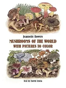 Mushrooms of the World with Pictures to Color, Paperback/Jeannette Bowers