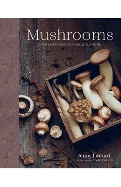 Mushrooms: Over 65 Recipes for Fabulous Fungi - Jenny Linford