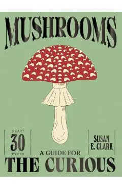 Mushrooms - Susan E. Clark