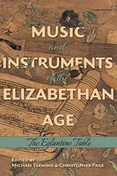 Music and Instruments of the Elizabethan Age - The Eglantine Table, Hardback/Michael Middeke