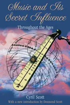 Music and Its Secret Influence: Throughout the Ages, Paperback/Cyril Scott
