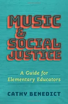 Music and Social Justice. A Guide for Elementary Educators, Paperback/Cathy Benedict