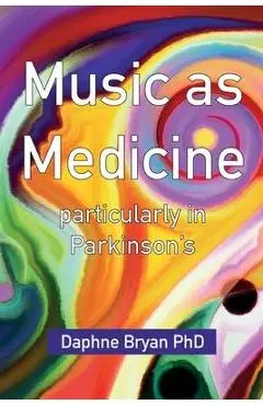 Music As Medicine particularly in Parkinson's - Daphne Bryan