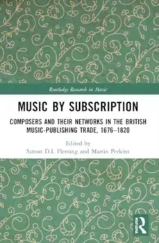 Music by Subscription. Composers and their Networks in the British Music-Publishing Trade, 1676–1820, Paperback/***