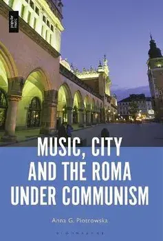 Music, City and the Roma under Communism, Hardback/***