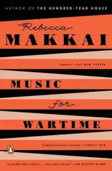 Music for Wartime: Stories, Paperback/Rebecca Makkai