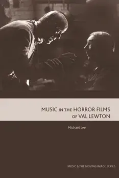 Music in the Horror Films of Val Lewton, Paperback/Michael Lee