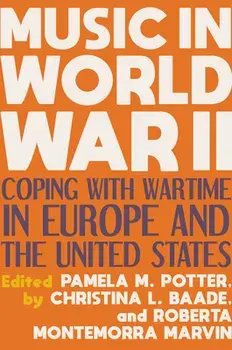Music in World War II: Coping with Wartime in Europe and the United States, Hardcover/Pamela M. Potter