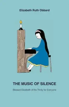 Music of Silence. Blessed Elizabeth of the Trinity for Everyone, Paperback/Elizabeth Ruth Obbard