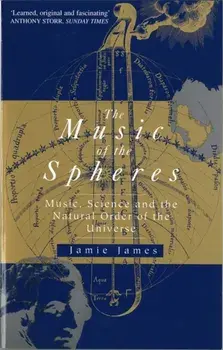 Music Of The Spheres. Music, Science and the Natural Order of the Universe, Paperback/Jamie James