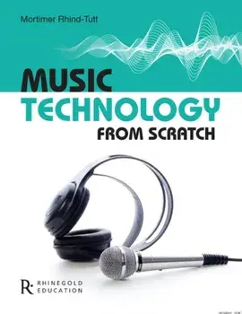 Music Technology From Scratch/Mortimer Rhind-Tutt
