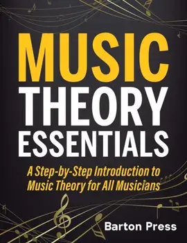Music Theory Essentials: A Step-by-Step Introduction to Music Theory for All Musicians, Paperback/Barton Press