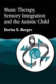 Music Therapy, Sensory Integration and the Autistic Child, Paperback/Dorita S. Berger