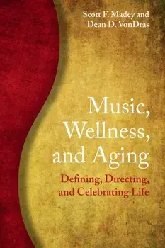 Music, Wellness, and Aging. Defining, Directing, and Celebrating Life, Paperback/***